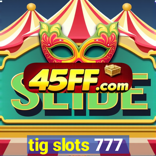 tig slots 777